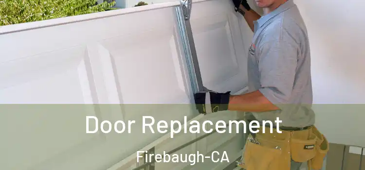  Door Replacement Firebaugh-CA