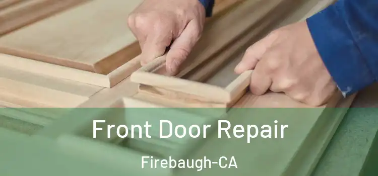  Front Door Repair Firebaugh-CA