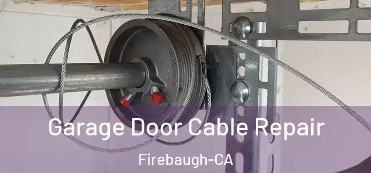  Garage Door Cable Repair Firebaugh-CA