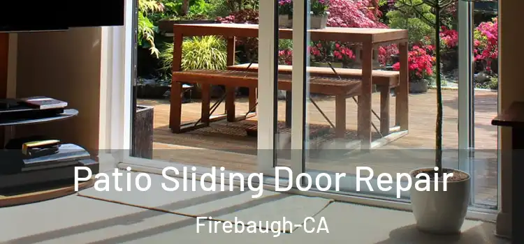  Patio Sliding Door Repair Firebaugh-CA